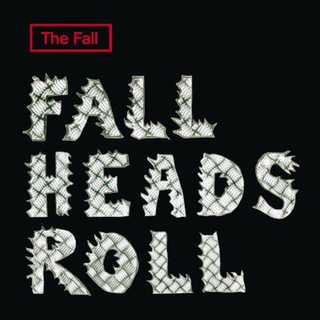 Обложка альбома «Fall Heads Roll» (2005) английской группы The Fall